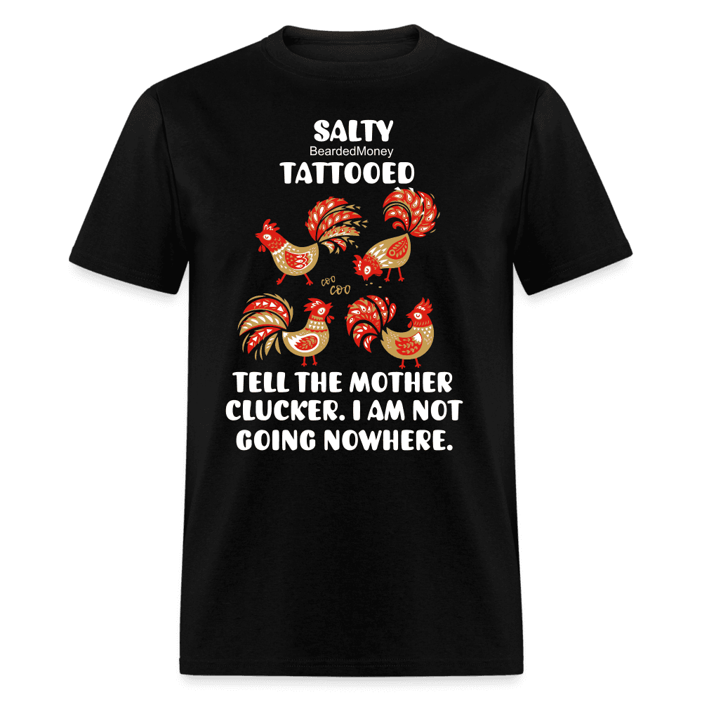 Salty, tattooed, tell the mother clucker - black