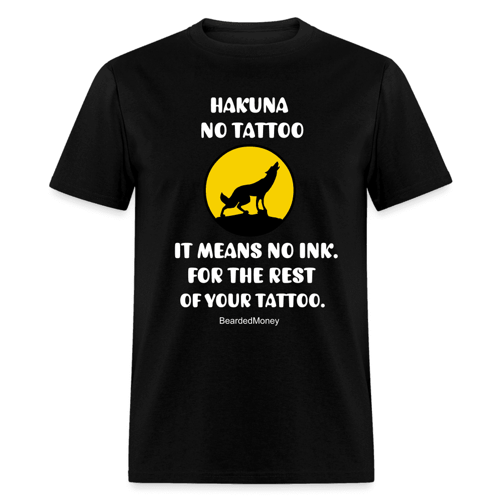 Hakuna No Tattoo, it mean no ink. For the rest of your tattoo. - black