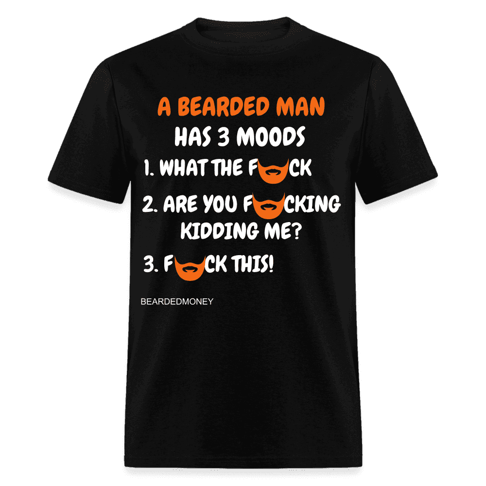 A Bearded Man Has 3 Moods - black T-Shirt BeardedMoney 