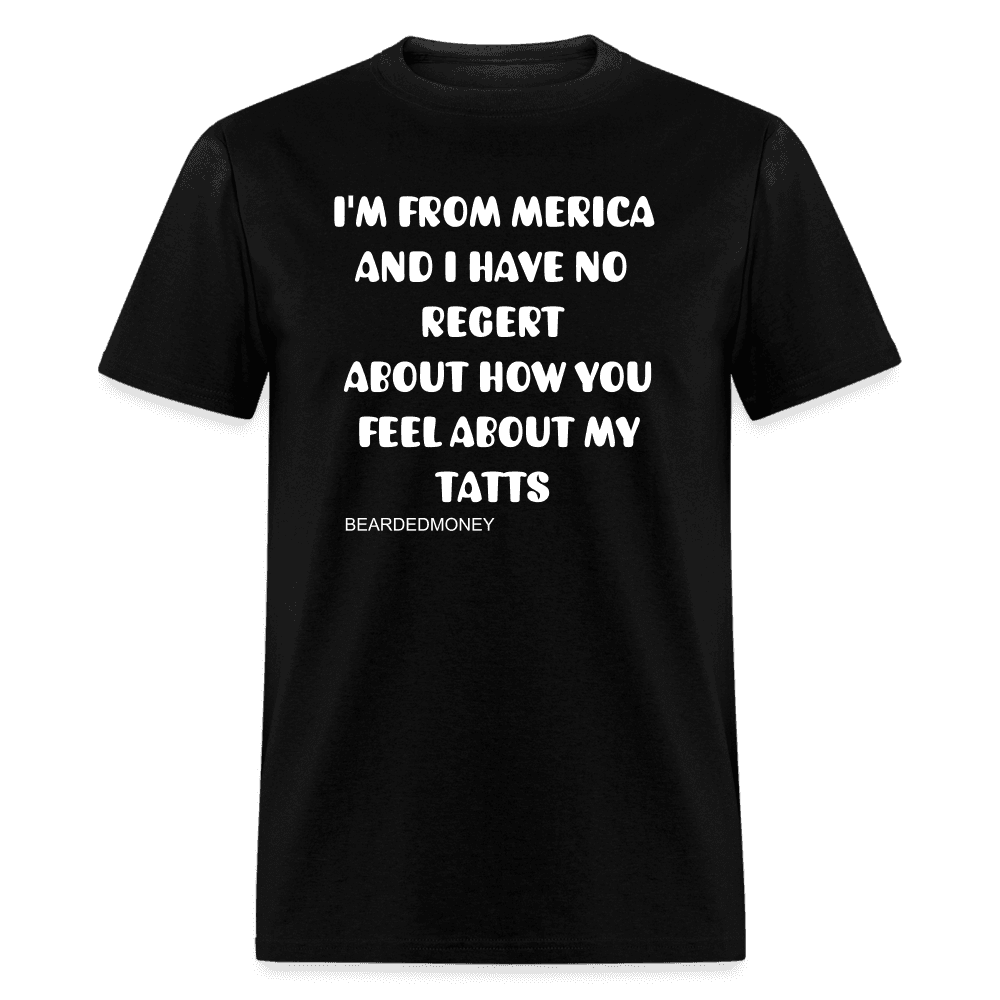 I'm From Merica And I have No Regert T-Shirt - black
