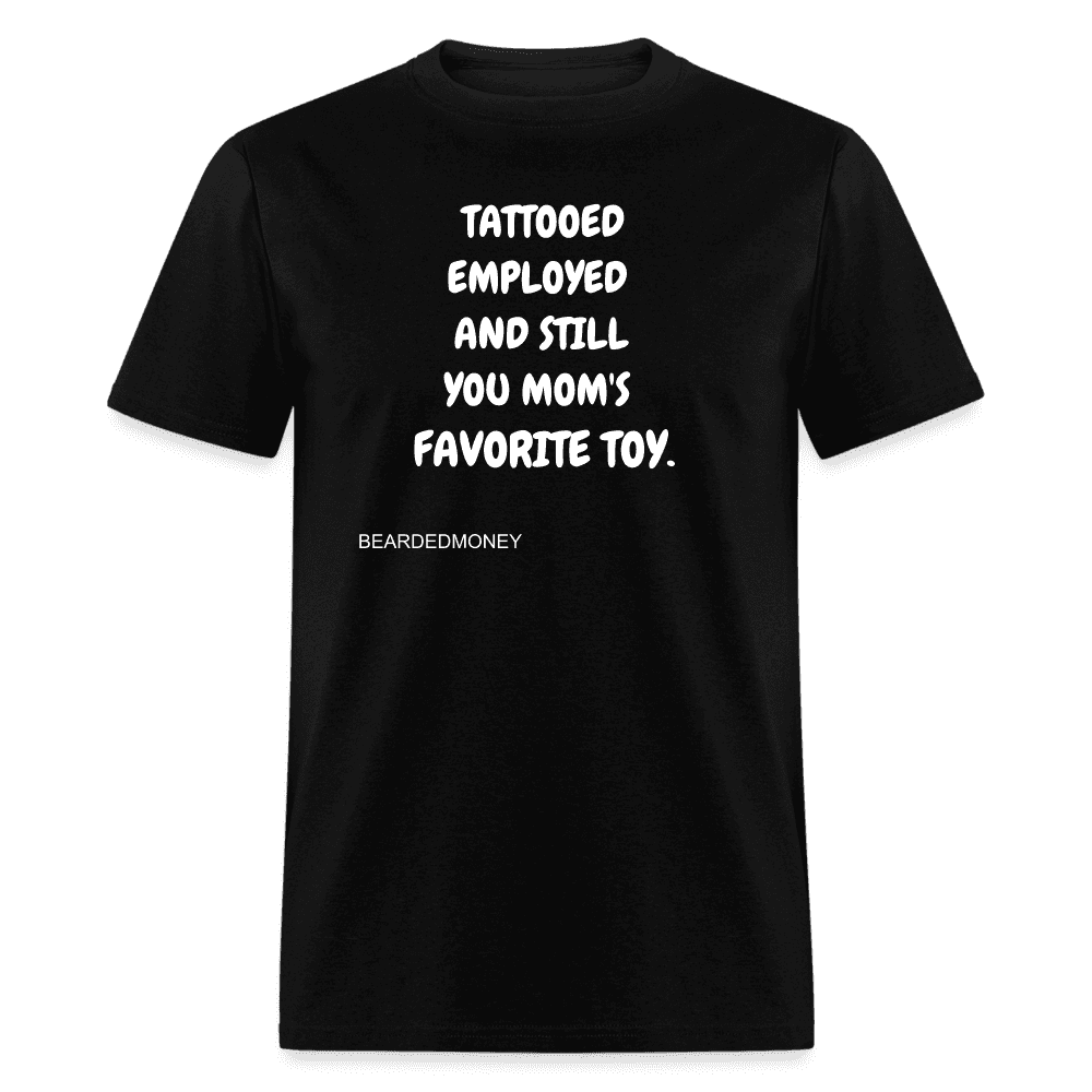 Tattooed, Employed, and Still Your Mom's T-Shirt - black
