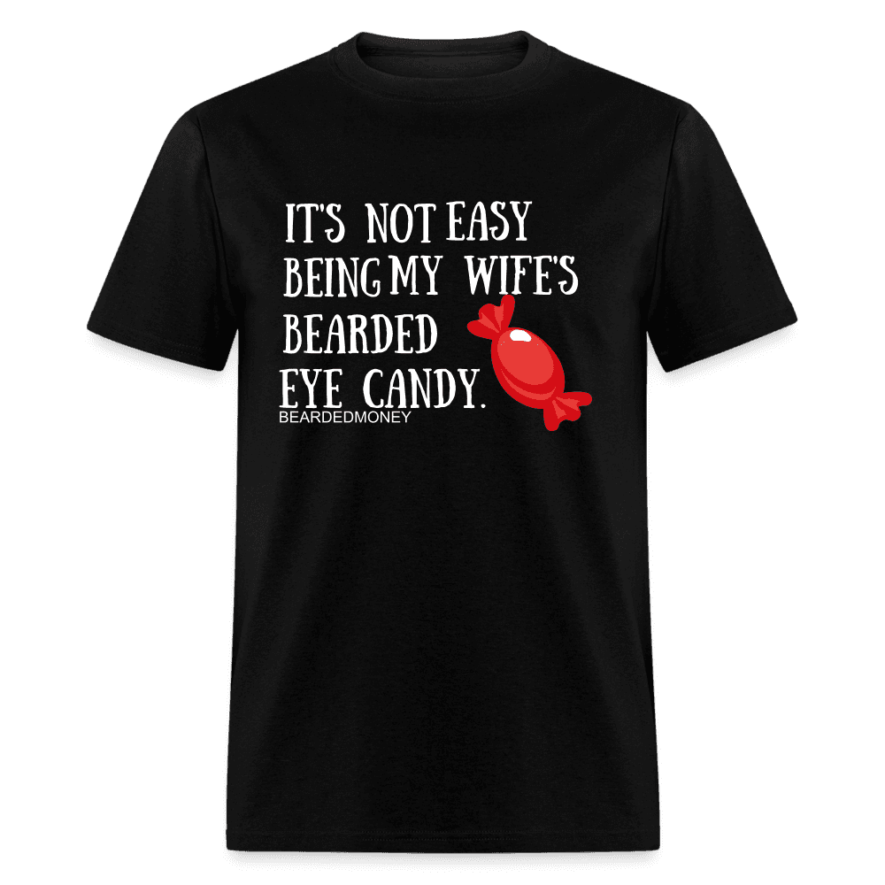 IT's Not Easy Being My Wife's Eye candy T-Shirt/BeardedMoney