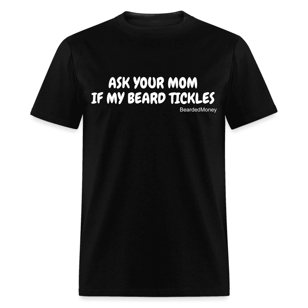Ask Your Mom, If My Beard Tickles - black