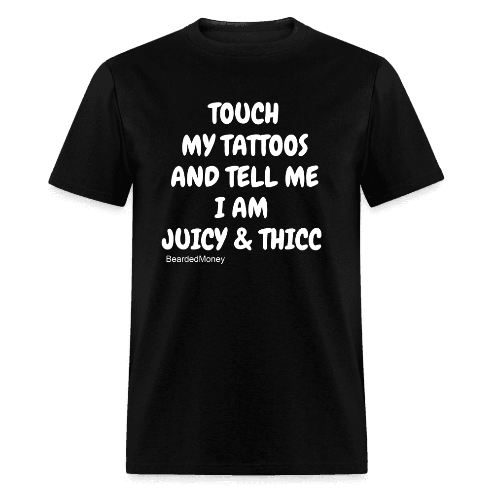 Touch my tattoos and tell me I am juicy& thicc - black