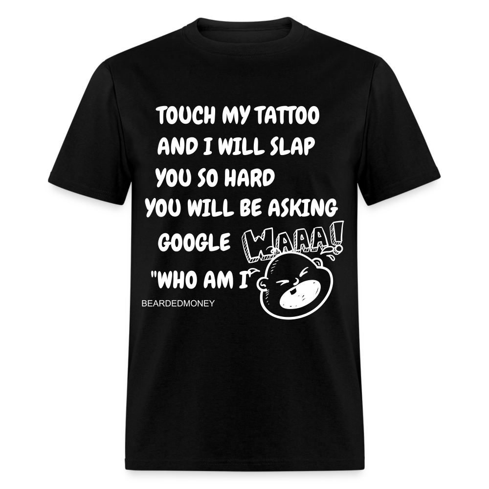 a black t - shirt with the words touch my tattoo and i will slap you